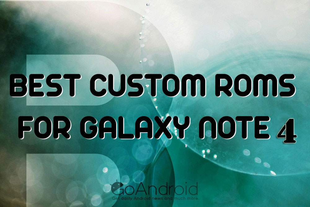 custom roms for galaxy note 4