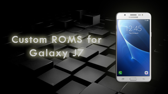 custom roms for galaxy j7