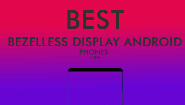 Best bezel-less phones of 2017 – Infinity and Edge-to-edge Displays Best bezel-less phones of 2017 – Infinity and Edge-to-edge Displays