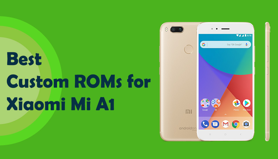 custom roms for xiaomi mi a1