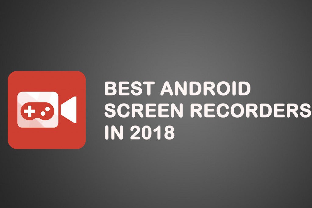 best android screen recorders in 2018