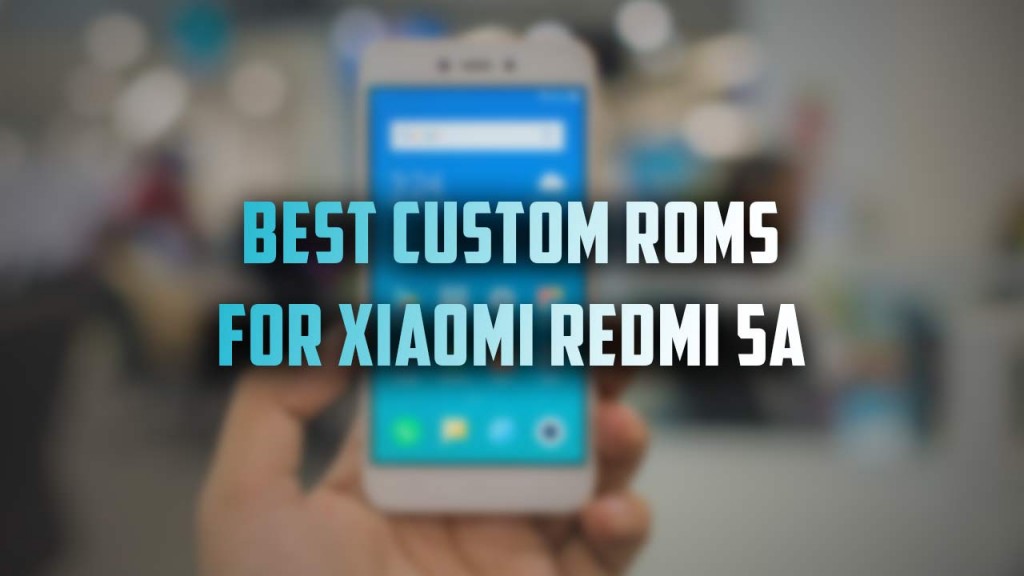 custom roms for xiaomi redmi 5a