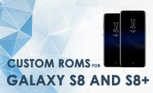 custom roms for galaxy s8 and Galaxy S8 plus