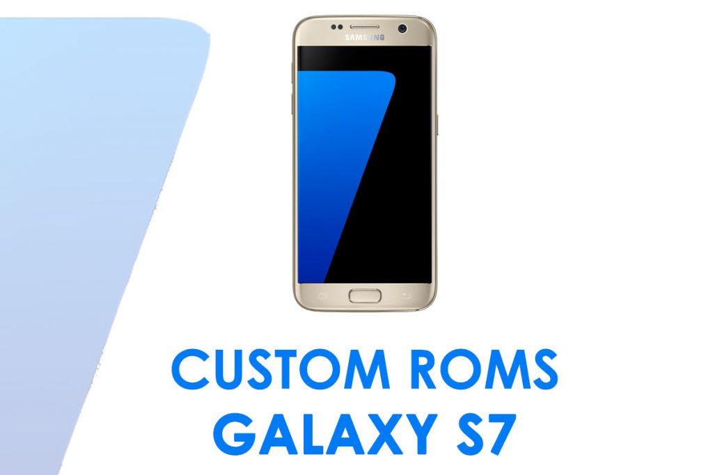 custom roms galaxy s7