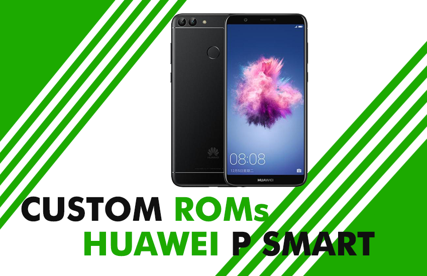 custom roms huawei p smart