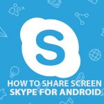 How to share screen on Skype for Android?