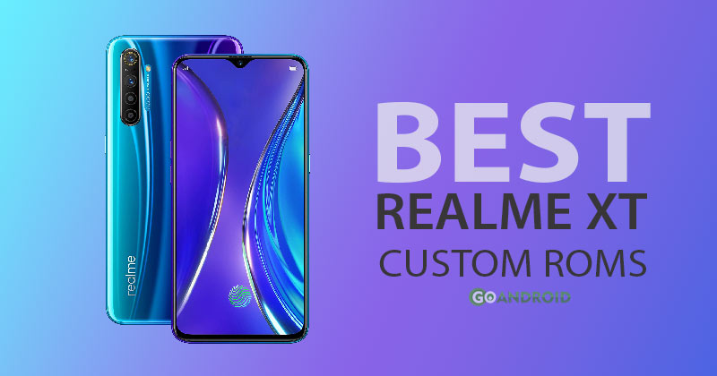 best custom roms for realme xt 