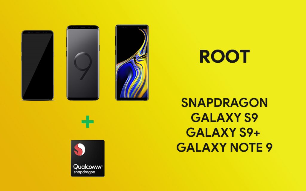 how to gain root access on snapdragon versions of galaxy s9, s9+ and note9