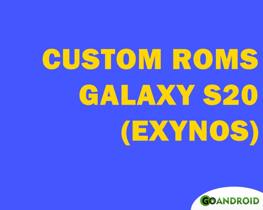 galaxy s20 exynos custom roms