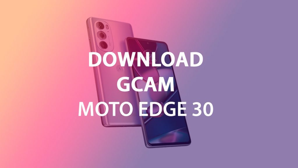 Download Gcam APK for Moto Edge 30/Edge 30 Pro - GoAndroid
