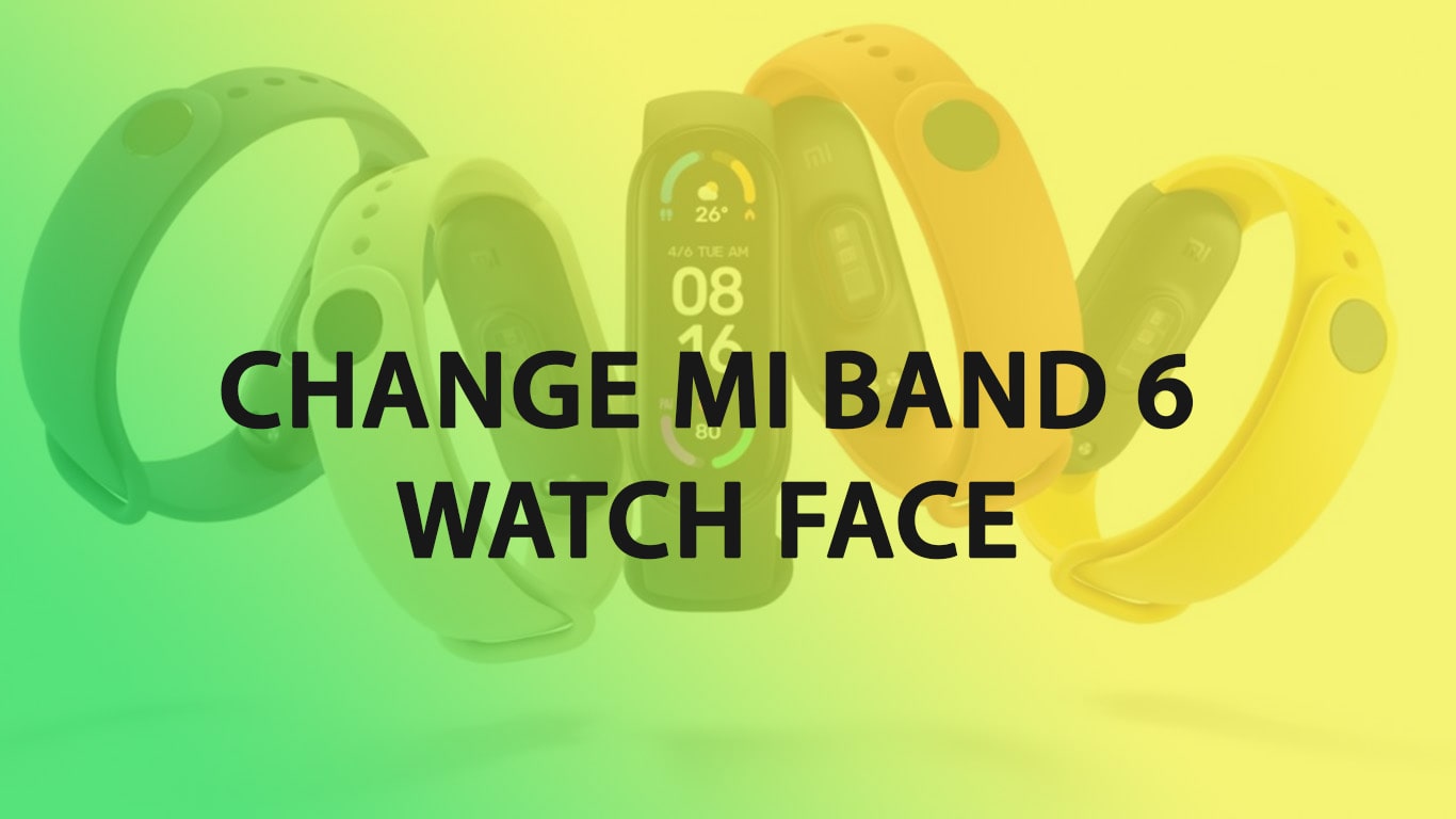 How to change watch face on Mi Band 6? - GoAndroid