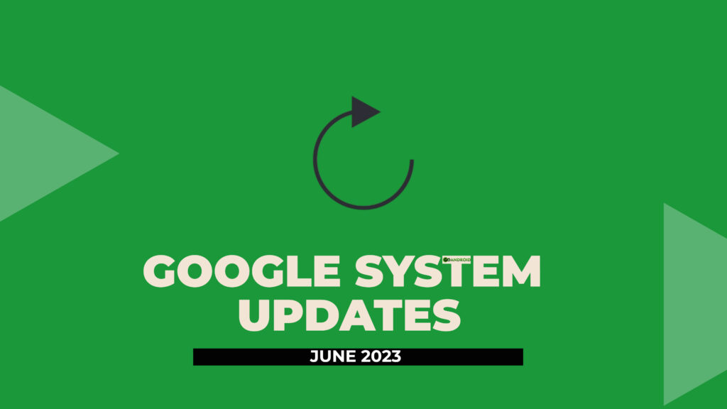 google system update for june 2023 is here with new features 1 google system update for june 2023 is here with new features