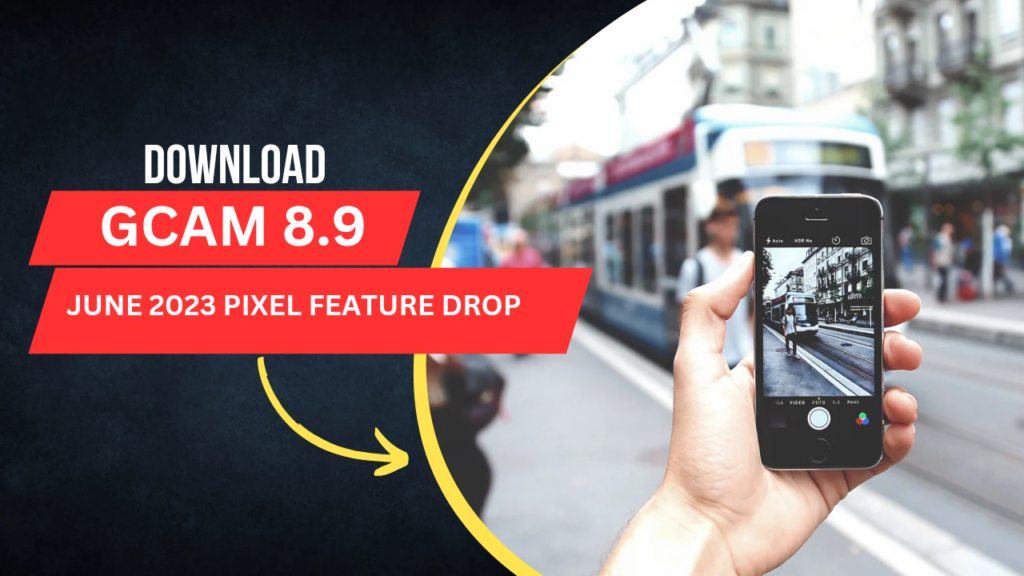 download gcam 8.9 apk from june 2023 pixel feature drop | google camera 8.9 mod apk - the go android